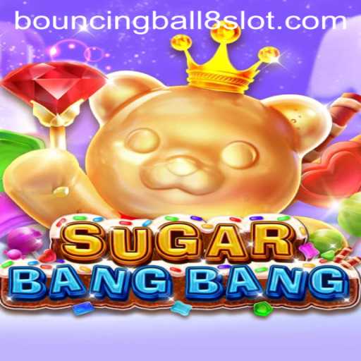 Exploring the Exciting World of SUGARBANGBANG and Its Bouncingball8slot Feature